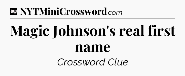 Magic Johnson's real first name Crossword Clue