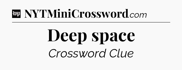 Deep space Crossword Clue