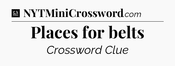 Places for belts - LA Times Crossword