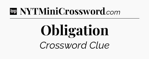 Obligation Crossword Clue