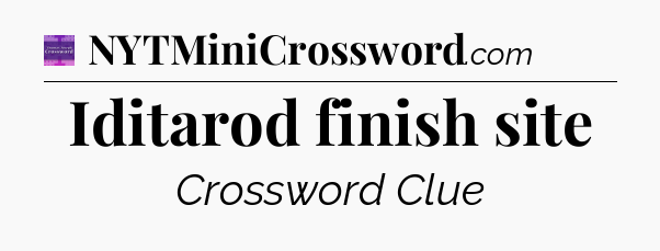 Iditarod finish site - Thomas Joseph Crossword