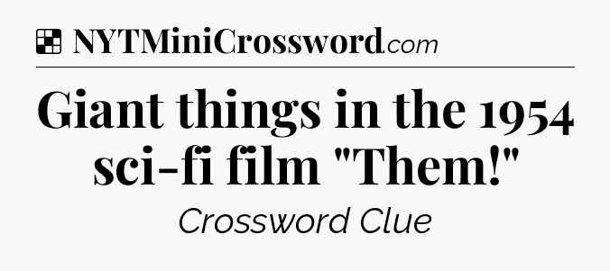 Solution: Giant things in the 1954 sci-fi film 