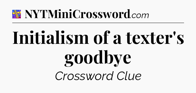 Initialism of a texter's goodbye Codycross