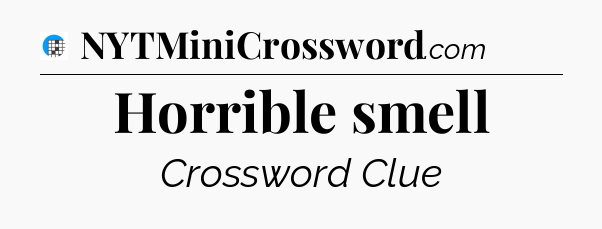 Horrible smell Crossword Clue