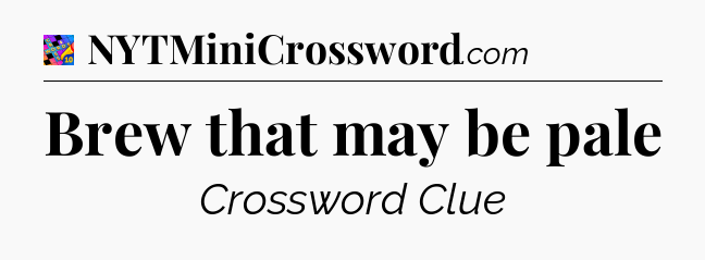 Brew that may be pale Crossword Clue