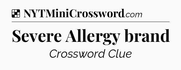 Solution: Severe Allergy brand - NYT Crossword