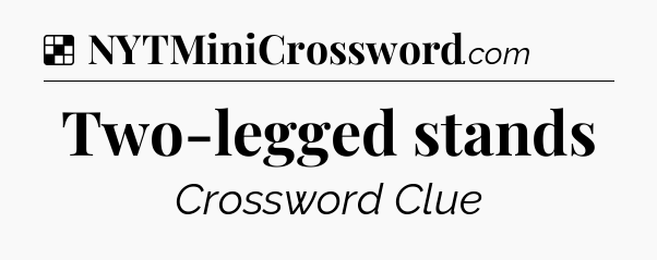 Solution: Two-legged stands - NYT Crossword