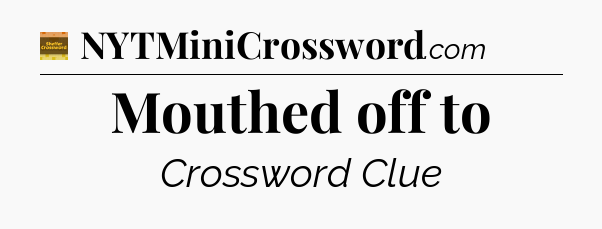 Mouthed off to - Eugene Sheffer Crossword