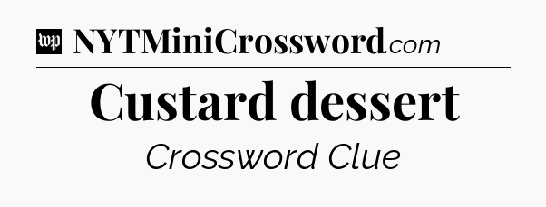 Custard dessert Crossword Clue