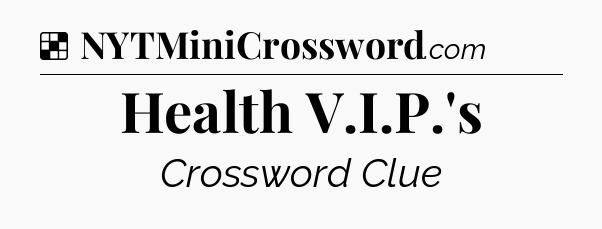 Solution: Health V.I.P.'s - NYT Crossword