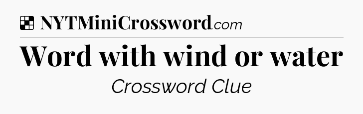 Solution: Word with wind or water - NYT Crossword