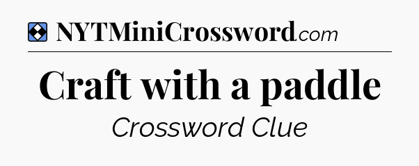 Solution: Craft with a paddle - NYT Mini Crossword