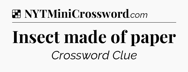 Solution: Insect made of paper - NYT Crossword