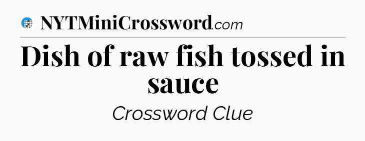 Dish of raw fish tossed in sauce Crossword Clue