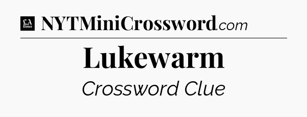 Lukewarm - LA Times Crossword