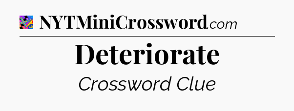 Deteriorate Crossword Clue