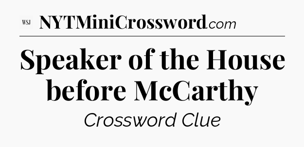 Speaker of the House before McCarthy - WSJ Crossword
