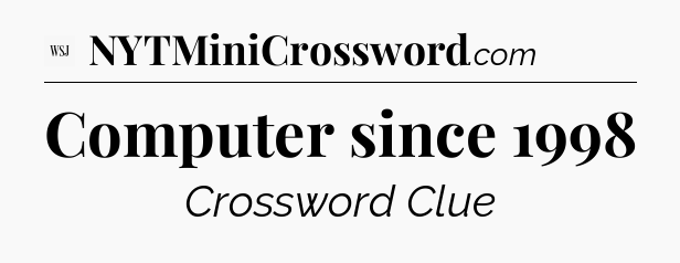 Computer since 1998 - WSJ Crossword