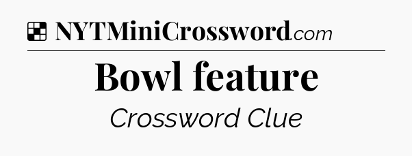 Solution: Bowl feature - NYT Crossword