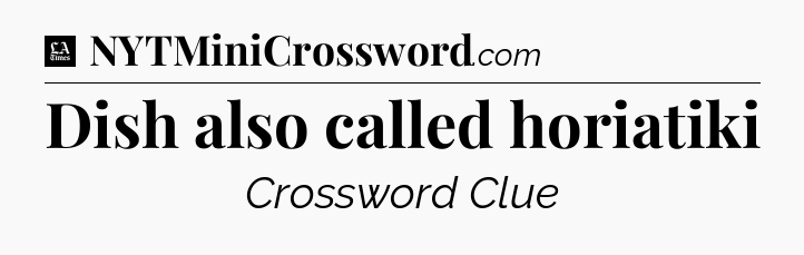 Dish also called horiatiki - LA Times Crossword