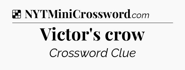 Solution: Victor's crow - NYT Crossword