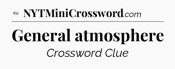General atmosphere - WSJ Crossword