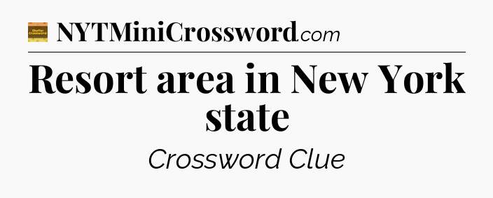 Resort area in New York state - Eugene Sheffer Crossword