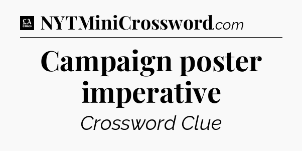 Campaign poster imperative - LA Times Crossword