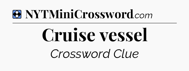 Solution: Cruise vessel - NYT Mini Crossword