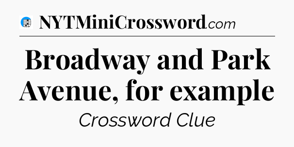 Broadway and Park Avenue, for example Crossword Clue