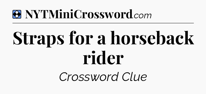 Solution: Straps for a horseback rider - NYT Mini Crossword