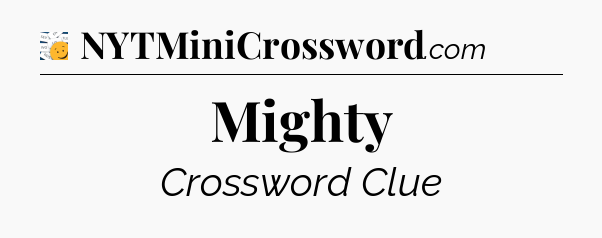 Mighty - 7 Little Words