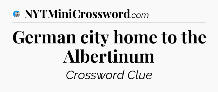 German city home to the Albertinum Crossword Clue