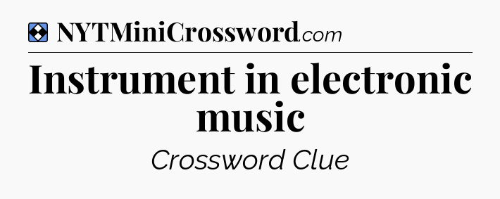 Solution: Instrument in electronic music - NYT Mini Crossword