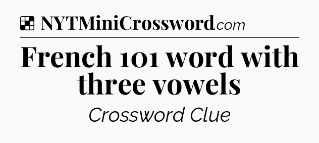 Solution: French 101 word with three vowels - NYT Crossword