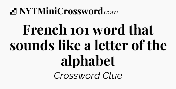 Solution: French 101 word that sounds like a letter of the alphabet - NYT Crossword