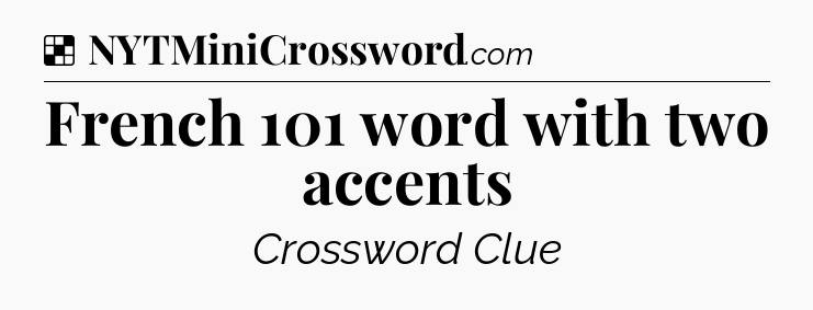 Solution: French 101 word with two accents - NYT Crossword