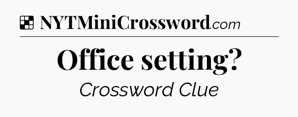 Solution: Office setting - NYT Crossword
