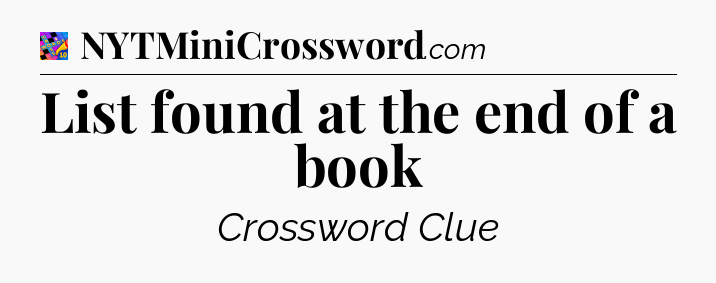List found at the end of a book Crossword Clue