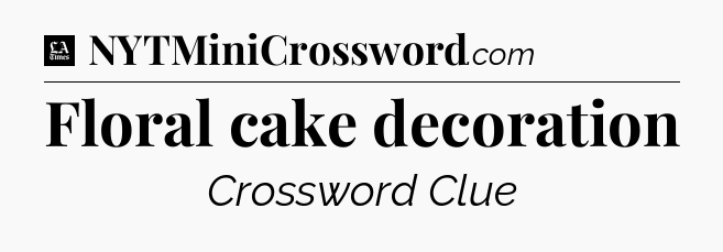 Floral cake decoration - LA Times Crossword