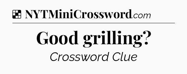 Solution: Good grilling - NYT Crossword