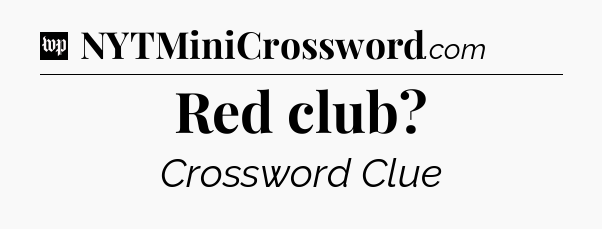 Red club Crossword Clue
