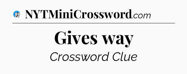 Gives way Crossword Clue
