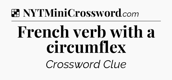 Solution: French verb with a circumflex - NYT Crossword