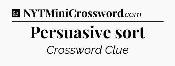 Persuasive sort - LA Times Crossword