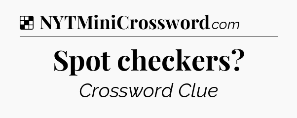 Solution: Spot checkers - NYT Crossword