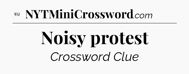 Noisy protest - WSJ Crossword