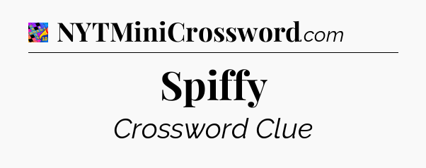 Spiffy Crossword Clue