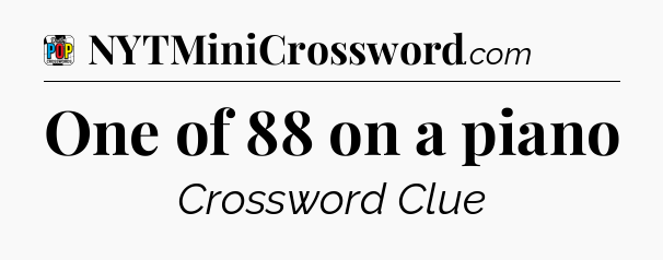 One of 88 on a piano Crossword Clue
