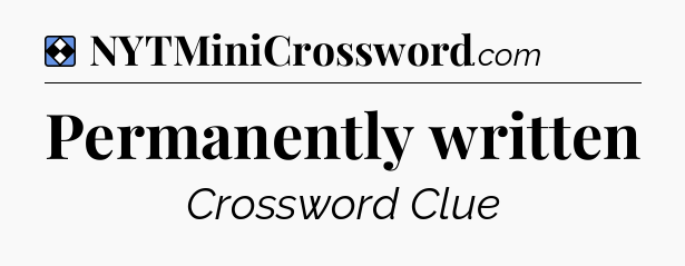 Solution: Permanently written - NYT Mini Crossword